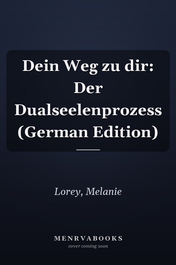Dein Weg zu dir: Der Dualseelenprozess (German Edition)