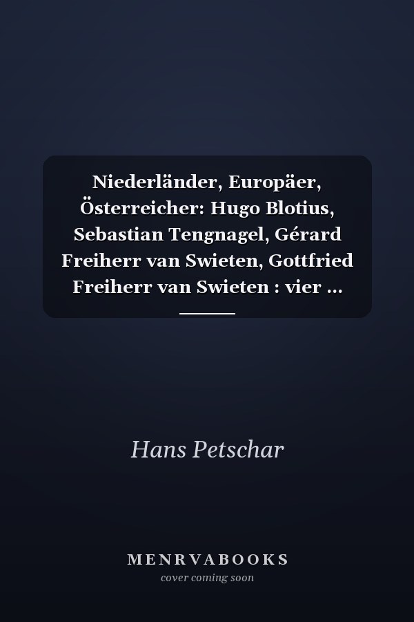 Niederländer, Europäer, Österreicher: Hugo Blotius, Sebastian Tengnagel, Gérard Freiherr van Swieten, Gottfried Freiherr van Swieten : vier ... Nationalbibliothek) (German Edition)