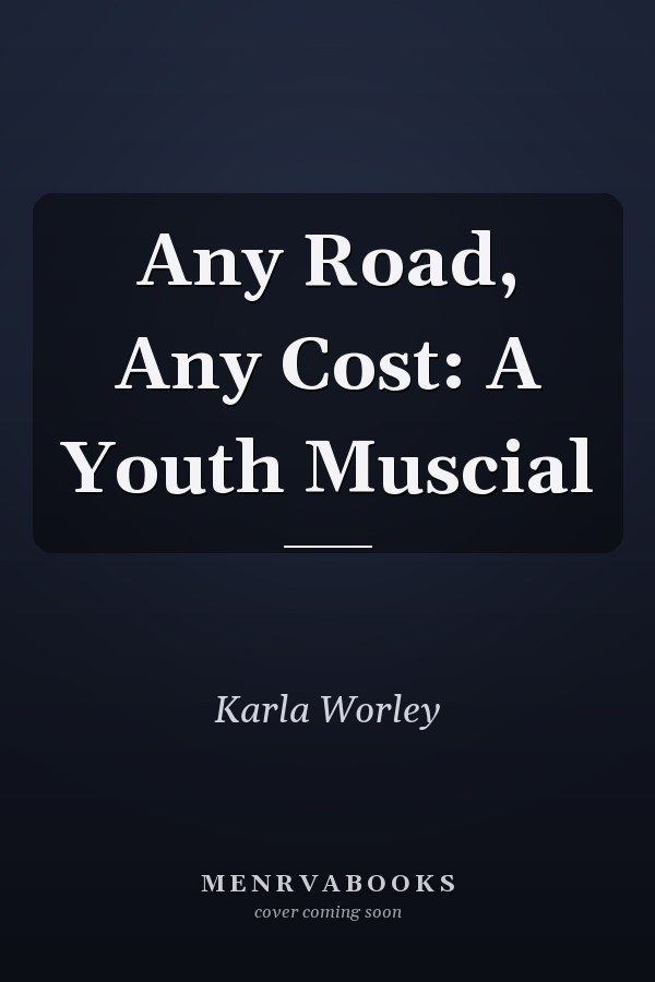 Any Road, Any Cost: A Youth Muscial