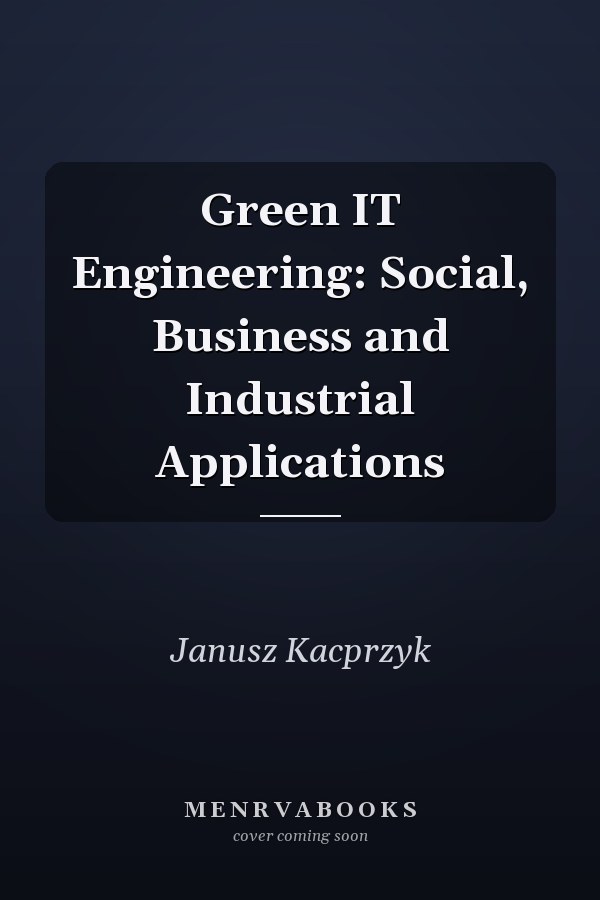 Green IT Engineering: Social, Business and Industrial Applications