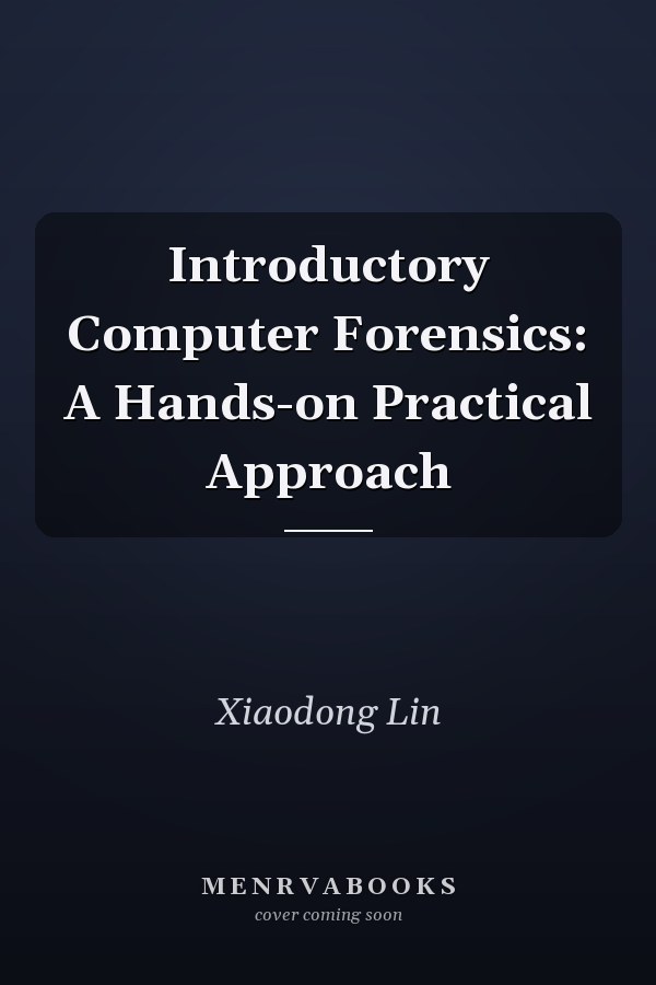 Introductory Computer Forensics: A Hands-on Practical Approach