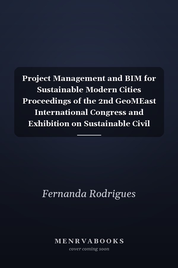 Project Management and BIM for Sustainable Modern Cities Proceedings of the 2nd GeoMEast International Congress and Exhibition on Sustainable Civil Infrastructures, Egypt 2018 – The Official International Congress of the Soil-Structure Interaction Group in Egypt (SSIGE)