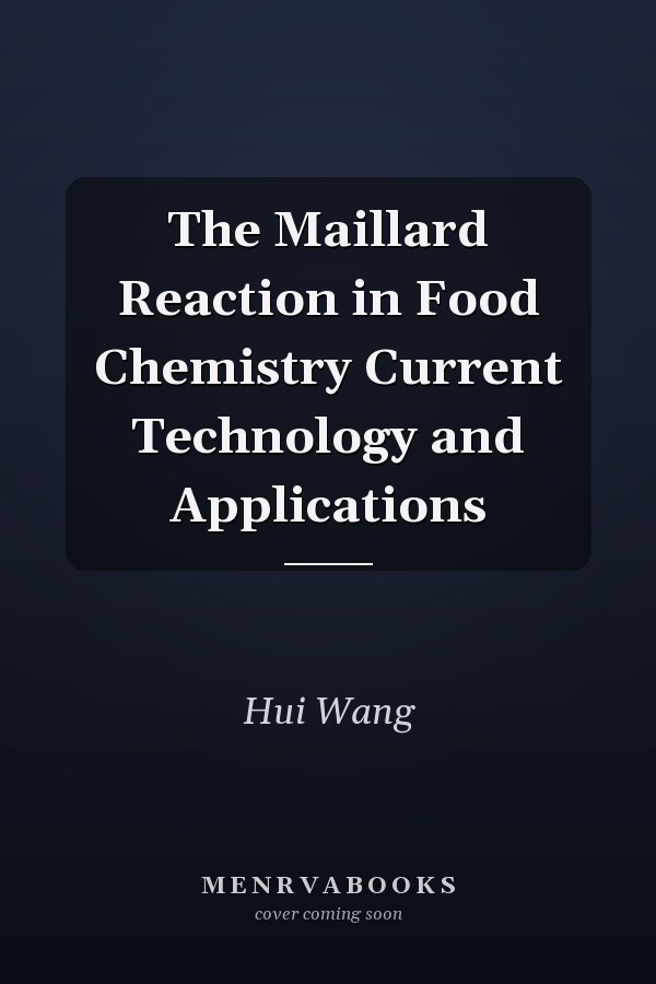 The Maillard Reaction in Food Chemistry Current Technology and Applications