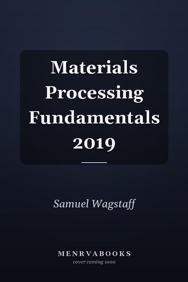 Materials Processing Fundamentals 2019