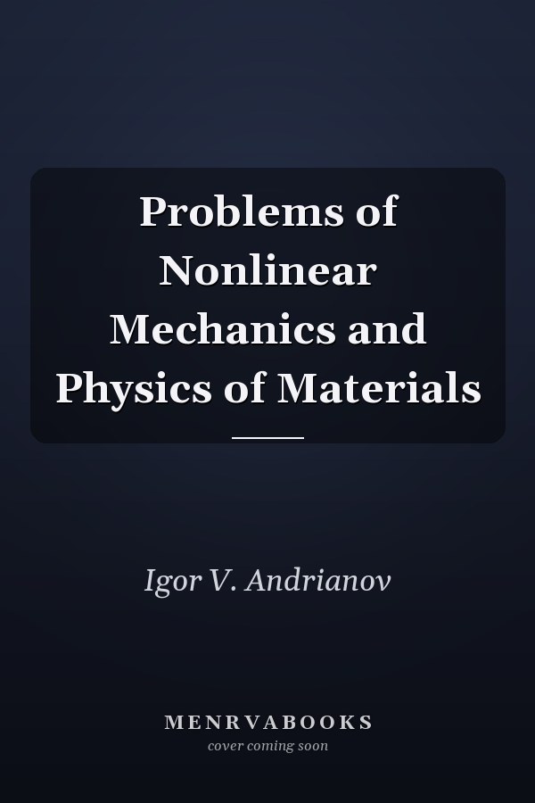Problems of Nonlinear Mechanics and Physics of Materials
