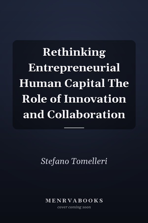 Rethinking Entrepreneurial Human Capital The Role of Innovation and Collaboration