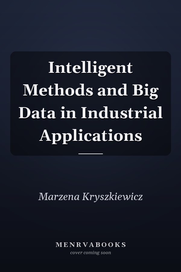 Intelligent Methods and Big Data in Industrial Applications
