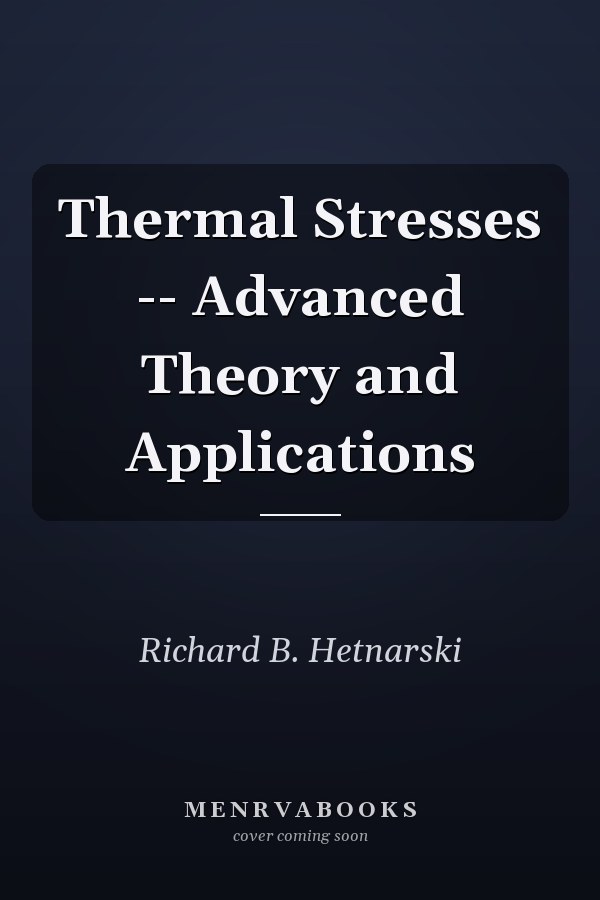 Thermal Stresses -- Advanced Theory and Applications