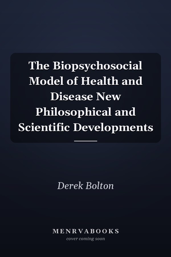 The Biopsychosocial Model of Health and Disease New Philosophical and Scientific Developments