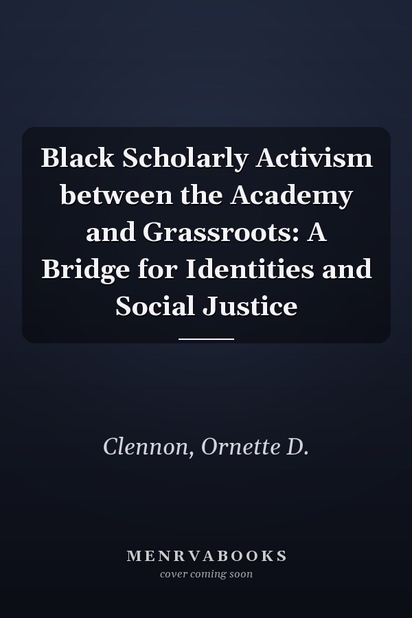 Black Scholarly Activism between the Academy and Grassroots: A Bridge for Identities and Social Justice