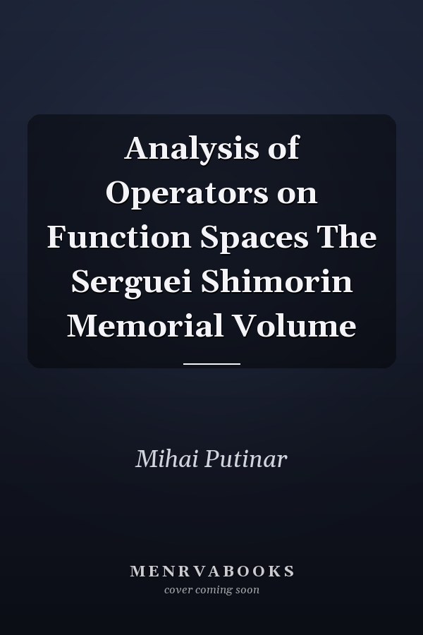Analysis of Operators on Function Spaces The Serguei Shimorin Memorial Volume