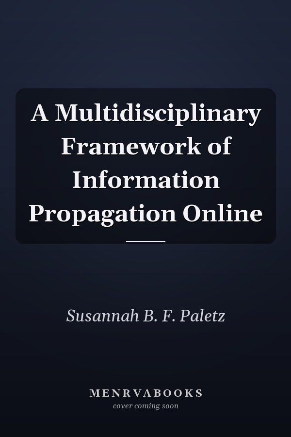 A Multidisciplinary Framework of Information Propagation Online