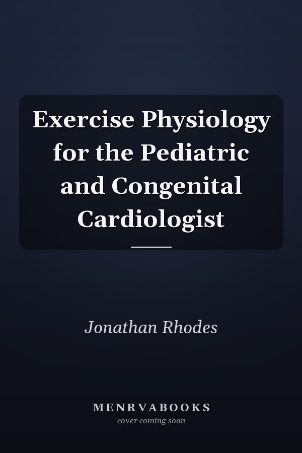 Exercise Physiology for the Pediatric and Congenital Cardiologist