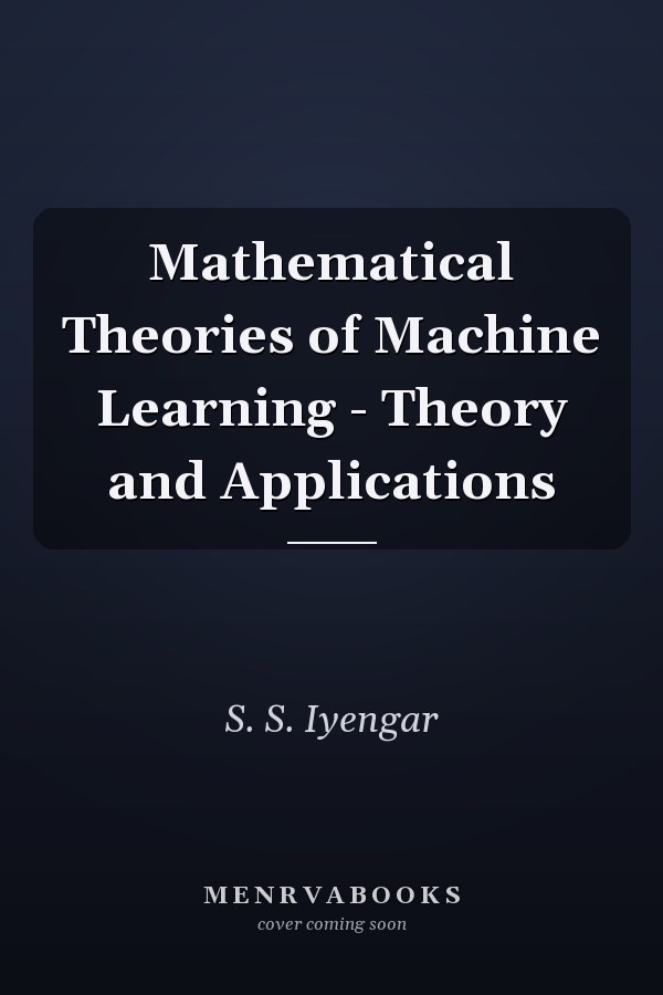 Mathematical Theories of Machine Learning - Theory and Applications
