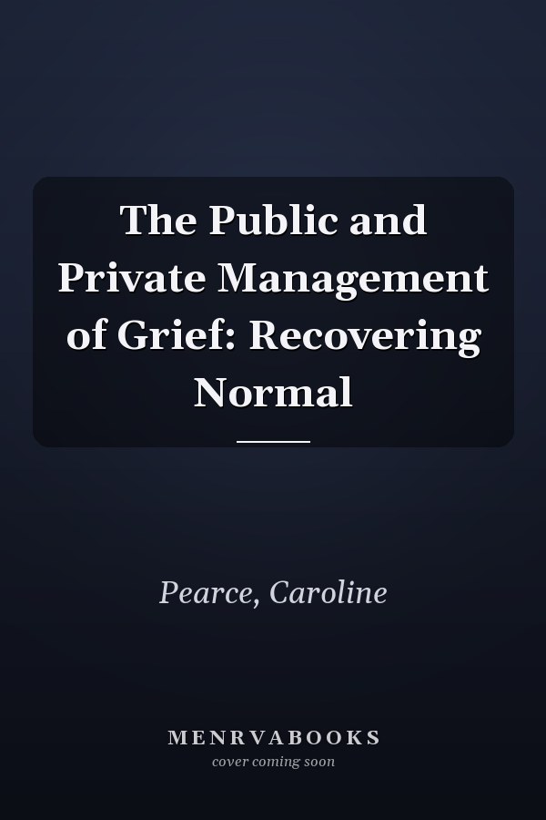 The Public and Private Management of Grief: Recovering Normal