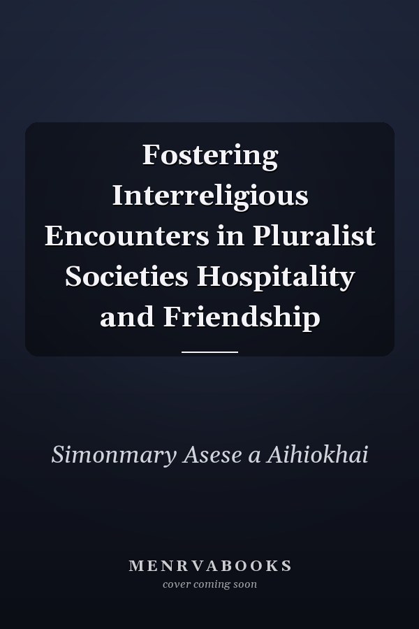 Fostering Interreligious Encounters in Pluralist Societies Hospitality and Friendship