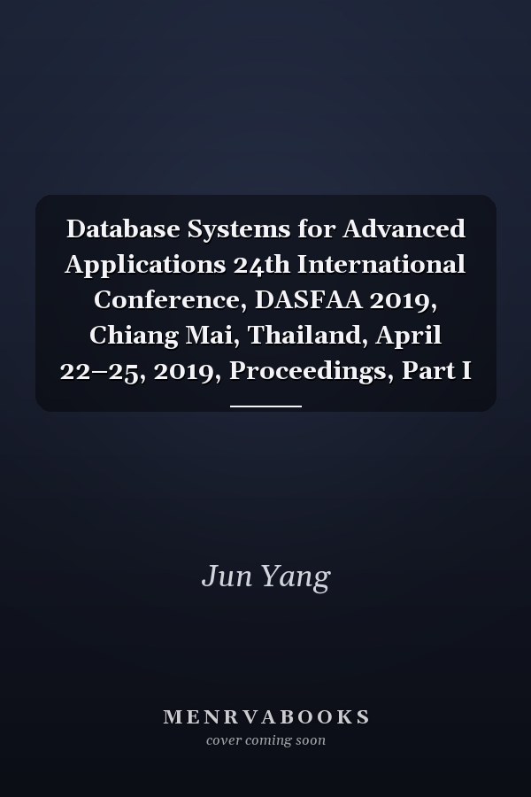 Database Systems for Advanced Applications 24th International Conference, DASFAA 2019, Chiang Mai, Thailand, April 22–25, 2019, Proceedings, Part I