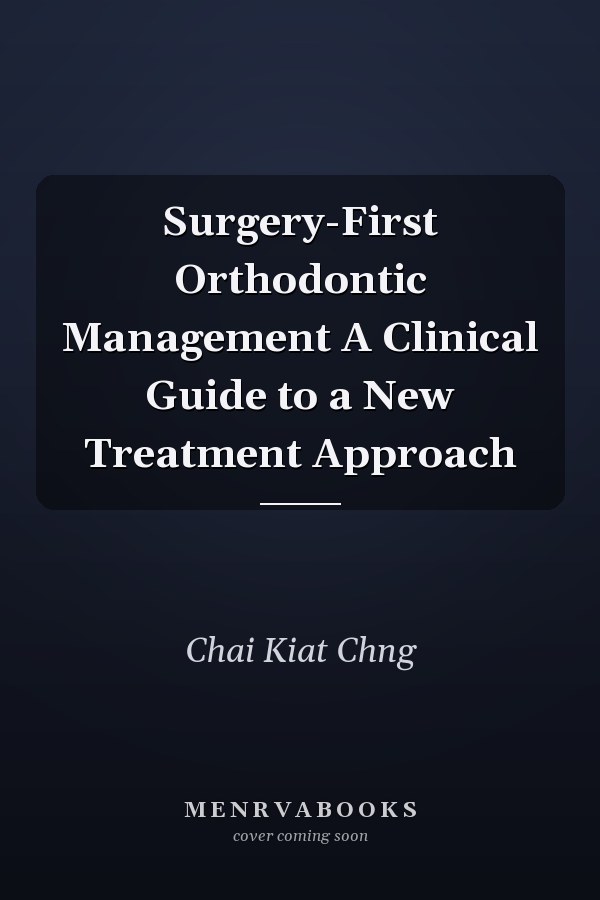Surgery-First Orthodontic Management A Clinical Guide to a New Treatment Approach