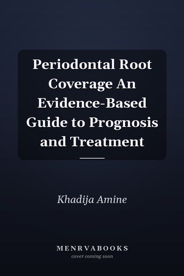 Periodontal Root Coverage An Evidence-Based Guide to Prognosis and Treatment