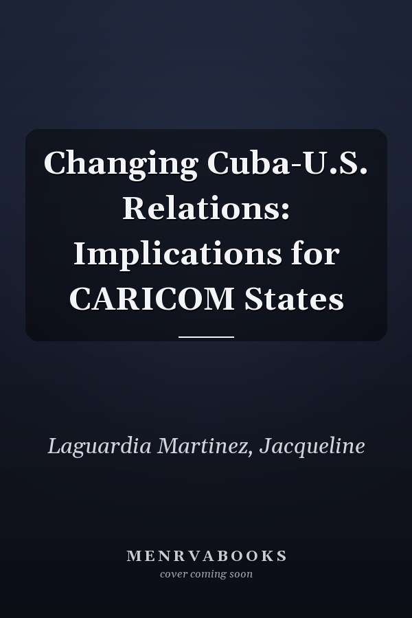 Changing Cuba-U.S. Relations: Implications for CARICOM States
