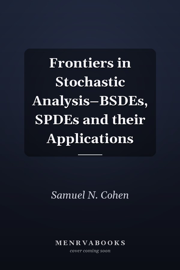 Frontiers in Stochastic Analysis–BSDEs, SPDEs and their Applications