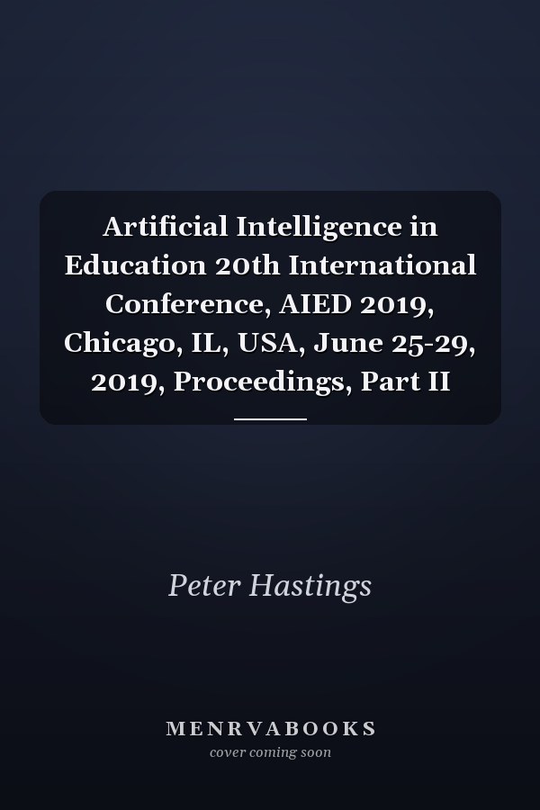 Artificial Intelligence in Education 20th International Conference, AIED 2019, Chicago, IL, USA, June 25-29, 2019, Proceedings, Part II