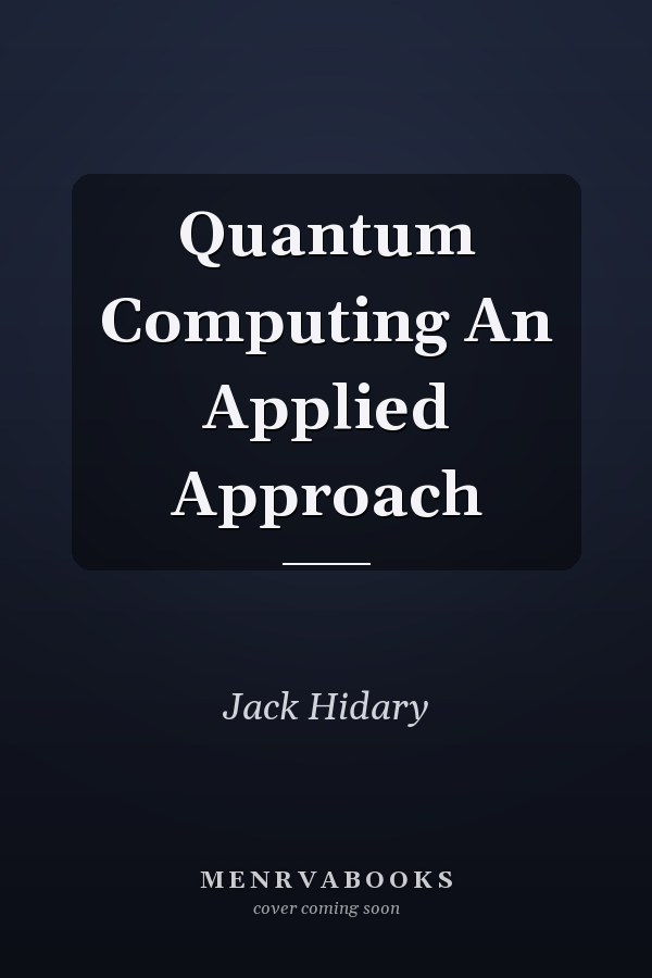 Quantum Computing An Applied Approach