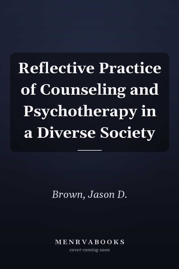 Reflective Practice of Counseling and Psychotherapy in a Diverse Society