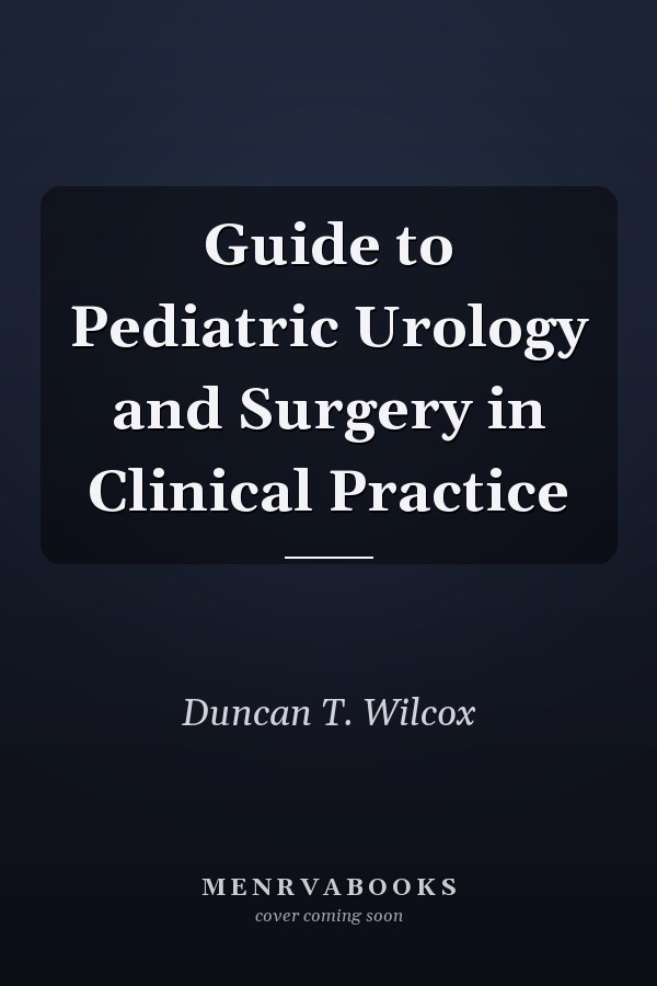 Guide to Pediatric Urology and Surgery in Clinical Practice