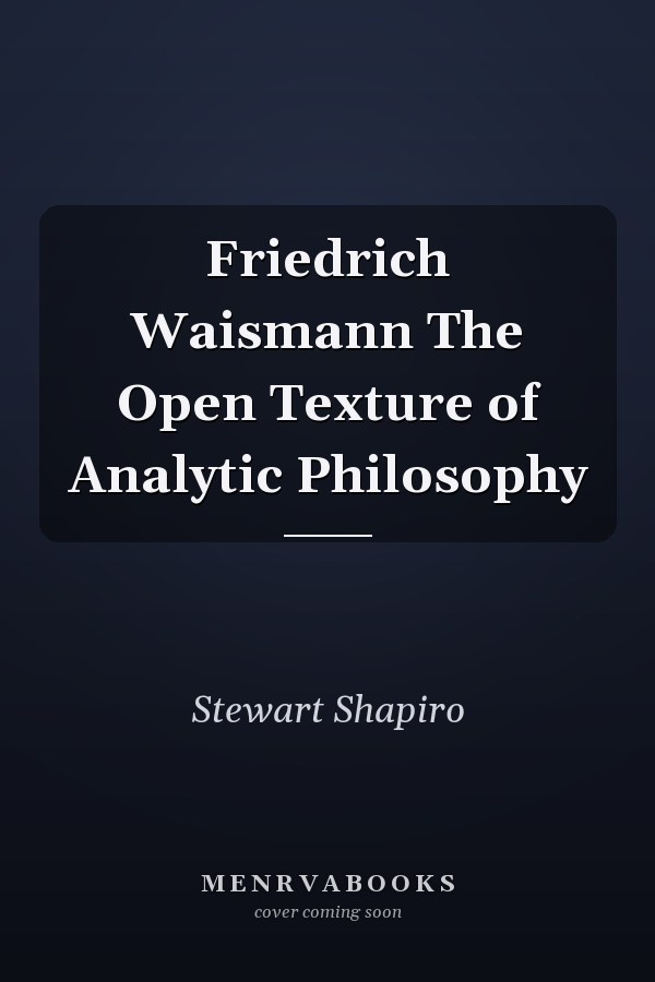 Friedrich Waismann The Open Texture of Analytic Philosophy