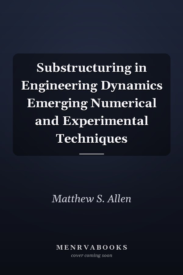 Substructuring in Engineering Dynamics Emerging Numerical and Experimental Techniques