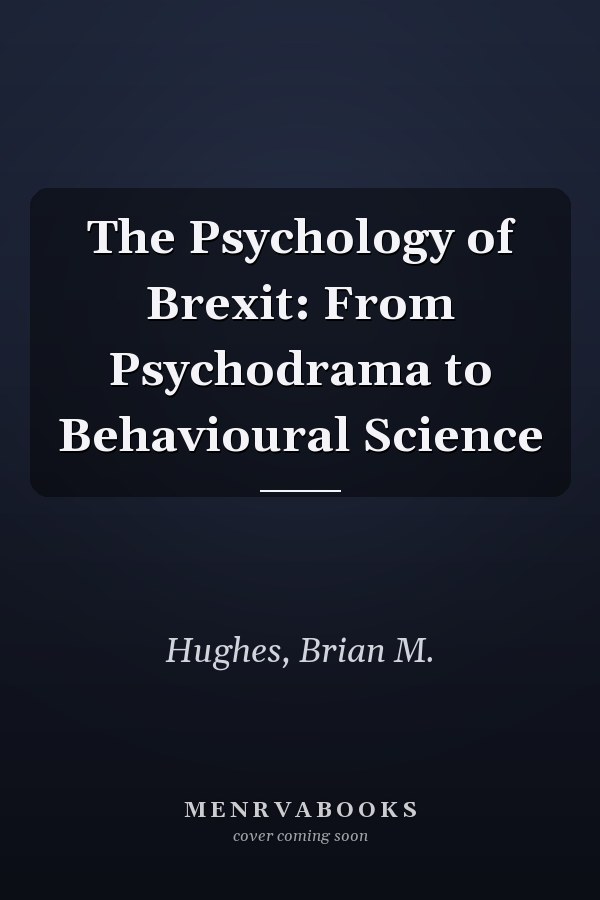 The Psychology of Brexit: From Psychodrama to Behavioural Science