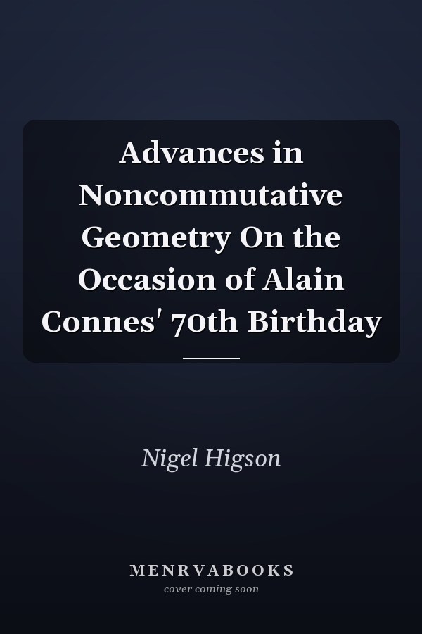 Advances in Noncommutative Geometry On the Occasion of Alain Connes' 70th Birthday