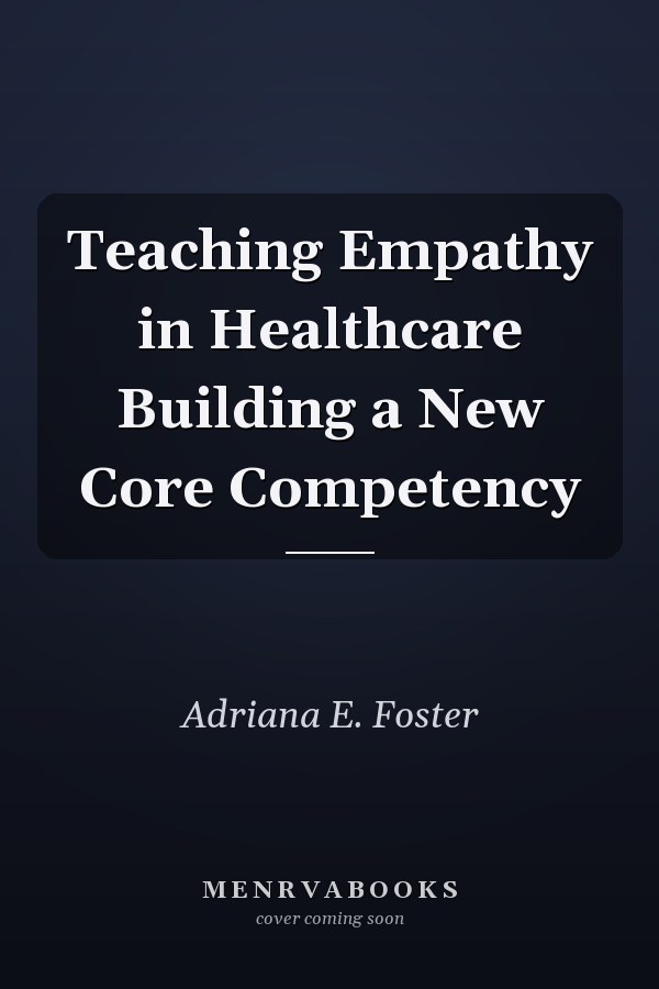 Teaching Empathy in Healthcare Building a New Core Competency