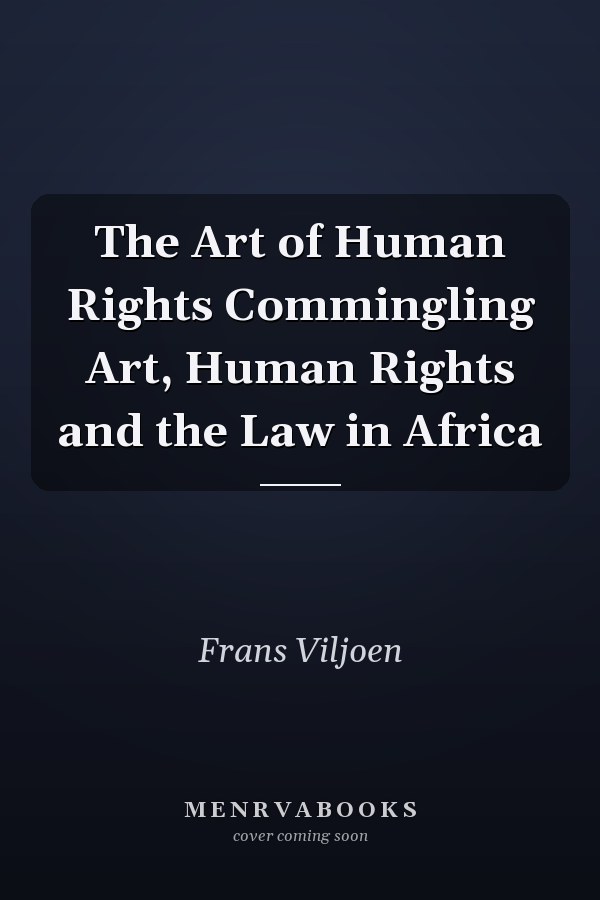 The Art of Human Rights Commingling Art, Human Rights and the Law in Africa
