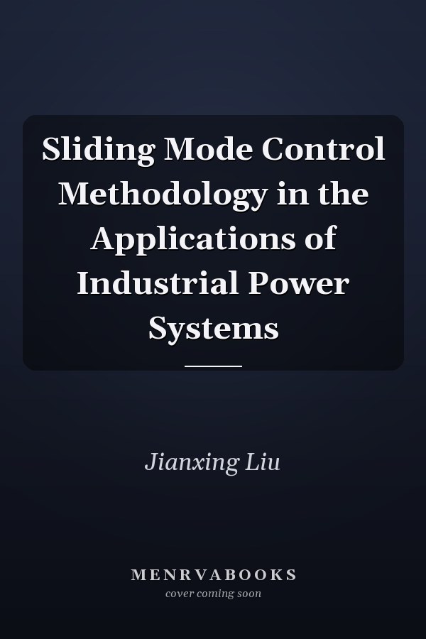 Sliding Mode Control Methodology in the Applications of Industrial Power Systems