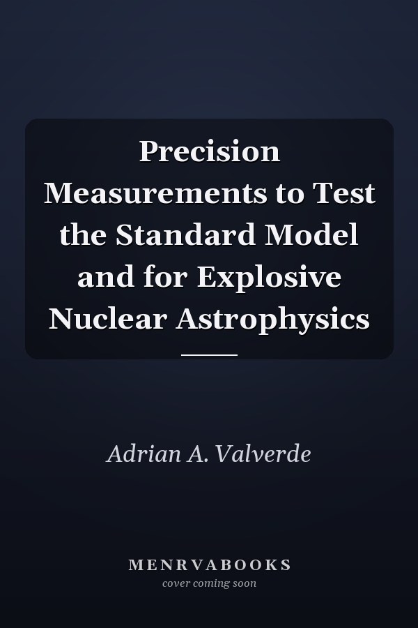 Precision Measurements to Test the Standard Model and for Explosive Nuclear Astrophysics