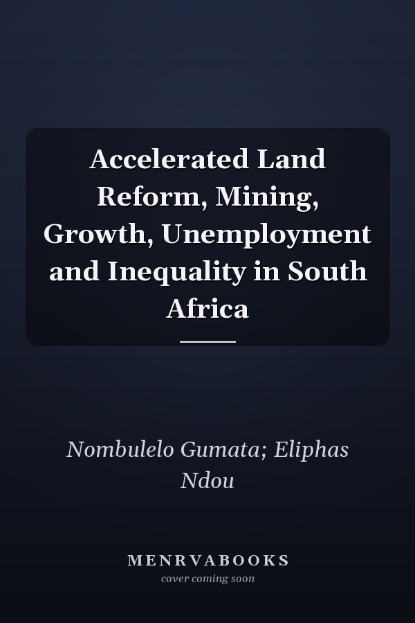 Accelerated Land Reform, Mining, Growth, Unemployment and Inequality in South Africa