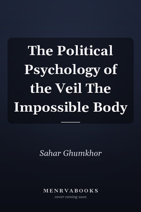 The Political Psychology of the Veil The Impossible Body