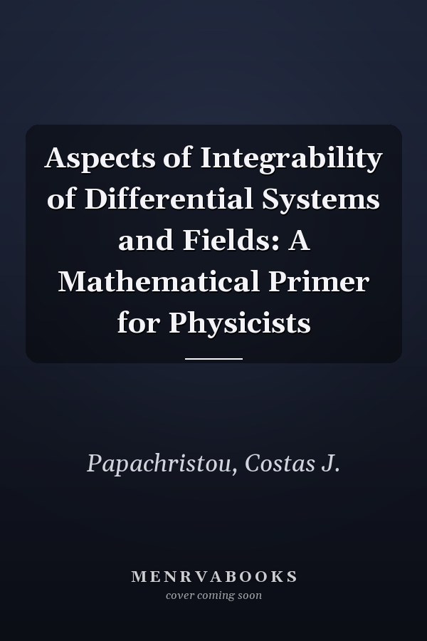 Aspects of Integrability of Differential Systems and Fields: A Mathematical Primer for Physicists