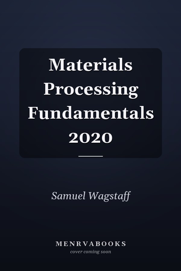 Materials Processing Fundamentals 2020