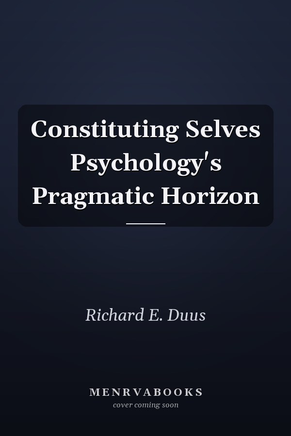 Constituting Selves Psychology's Pragmatic Horizon