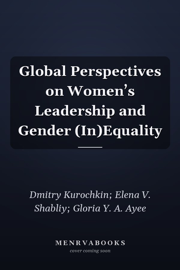 Global Perspectives on Women’s Leadership and Gender (In)Equality