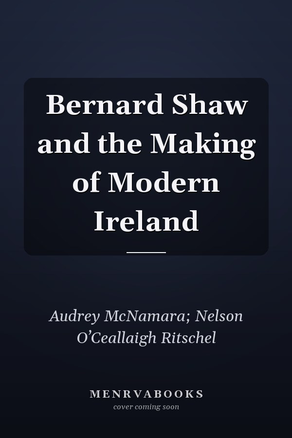Bernard Shaw and the Making of Modern Ireland