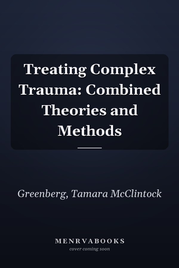 Treating Complex Trauma: Combined Theories and Methods