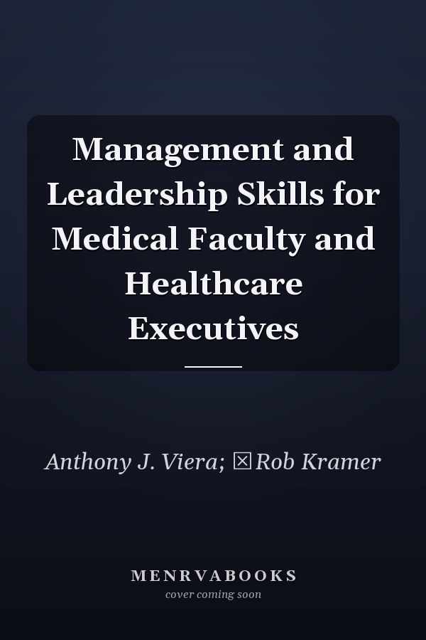 Management and Leadership Skills for Medical Faculty and Healthcare Executives