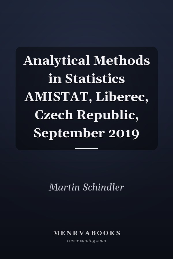 Analytical Methods in Statistics AMISTAT, Liberec, Czech Republic, September 2019