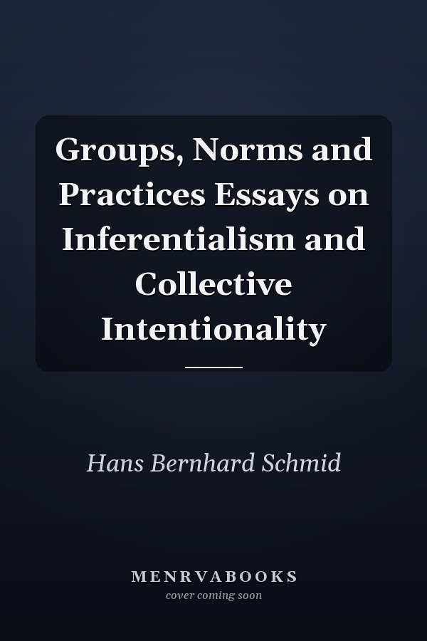 Groups, Norms and Practices Essays on Inferentialism and Collective Intentionality