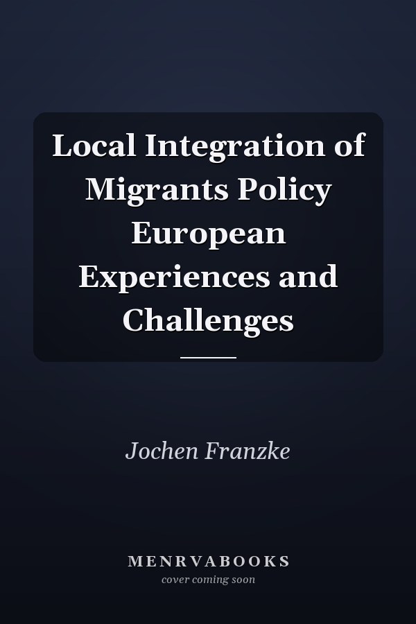 Local Integration of Migrants Policy European Experiences and Challenges