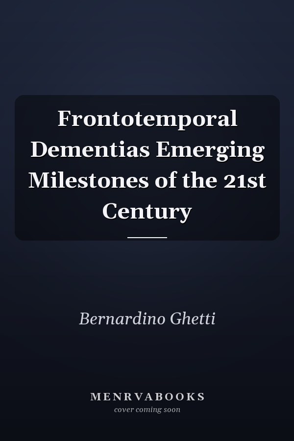 Frontotemporal Dementias Emerging Milestones of the 21st Century